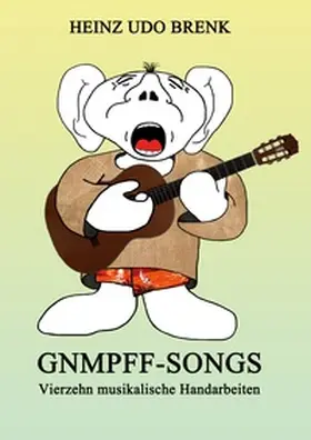 Brenk |  Gnmpff-Songs | Buch |  Sack Fachmedien