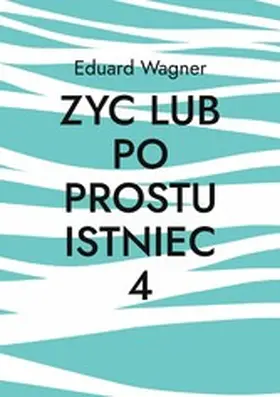 Wagner |  Zyc lub po prostu istniec 4 | eBook | Sack Fachmedien