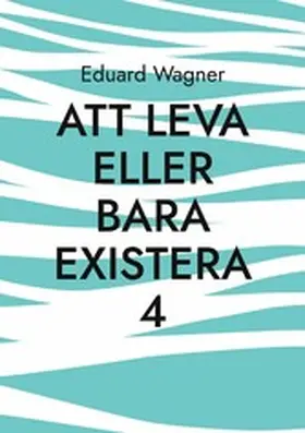Wagner |  Att leva eller bara existera 4 | eBook | Sack Fachmedien
