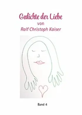 Kaiser |  Gedichte der Liebe von Ralf Christoph Kaiser mit erotischen Zeichnungen als Kunstdruck Band 4 | eBook | Sack Fachmedien
