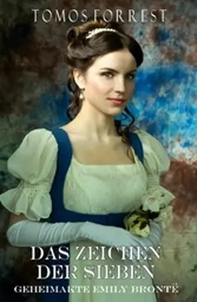 Forrest |  Das Zeichen der Sieben - Geheimakte Emely Brontë  Bd 1 | eBook | Sack Fachmedien