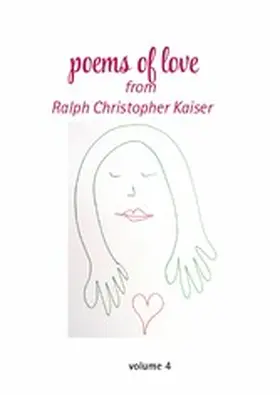 Kaiser |  Poems of Love by Ralf Christoph Kaiser Volume 4 with erotic drawings in collor | eBook | Sack Fachmedien