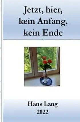 Lang |  Jetzt, hier, kein Anfang, kein Ende | Buch |  Sack Fachmedien