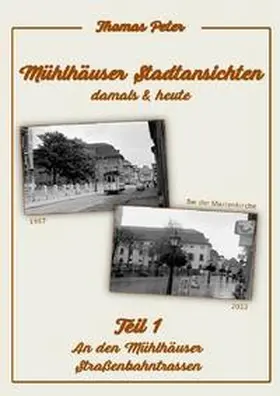Peter |  Mühlhäuser Stadtansichten damals &amp; heute | Buch |  Sack Fachmedien