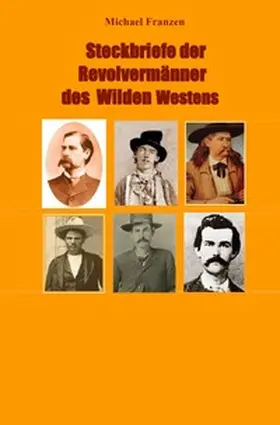 Franzen |  Steckbriefe der Revolvermänner des Wilden Westens | Buch |  Sack Fachmedien