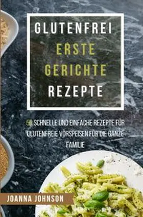 Johnson |  Kochbücher / Glutenfrei Erste Gerichte Rezepte | Buch |  Sack Fachmedien
