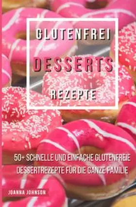 Johnson |  Kochbücher / Glutenfrei Desserts Rezepte | Buch |  Sack Fachmedien
