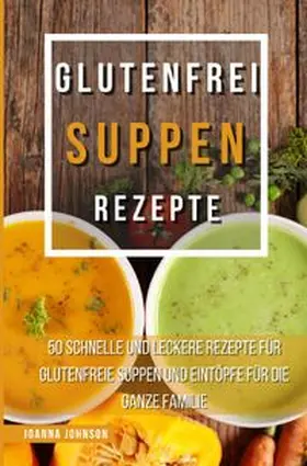 Johnson |  Kochbücher / Glutenfrei Suppen Rezepte | Buch |  Sack Fachmedien