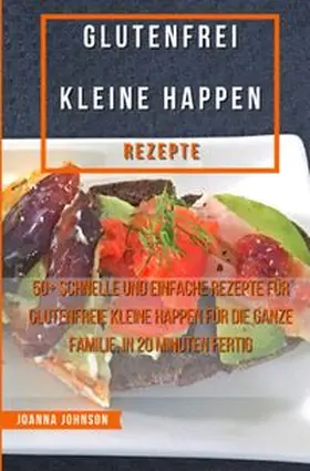 Johnson |  Kochbücher / Glutenfrei Kleine Happen Rezepte | Buch |  Sack Fachmedien