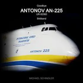 Schindler | Goodbye ANTONOV AN-225 UR-82060 (kompakt) | Buch | 978-3-7565-4597-1 | www.sack.de