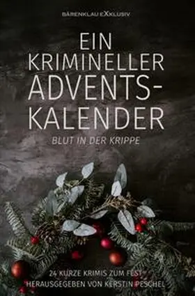 Raben / Peschel / Lochner |  Ein krimineller Adventskalender – Blut in der Krippe: 24 kurze Krimis zum Fest | Buch |  Sack Fachmedien