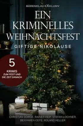 Dörge / Keip / Lochner |  Ein kriminelles Weihnachtsfest - Giftige Nikoläuse: 5 Krimis | Buch |  Sack Fachmedien