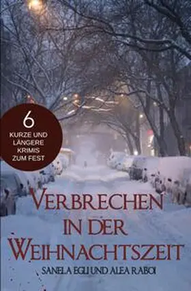 Raboi / Egli |  Verbrechen in der Weihnachtszeit – 6 kurze und längere Krimis zum Fest | Buch |  Sack Fachmedien