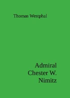 Westphal |  Admiral Chester W. Nimitz | eBook | Sack Fachmedien