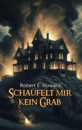 Howard / Werner |  Schaufelt mir kein Grab | eBook | Sack Fachmedien