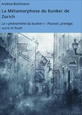 Bühlmann |  La Métamorphose du bunker de Zurich | eBook | Sack Fachmedien