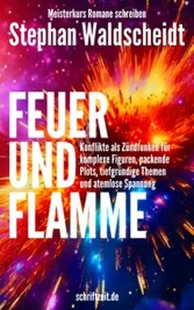 Waldscheidt |  FEUER UND FLAMME: Konflikte als Zündfunken für Figuren, Plots, Themen und Spannung | eBook | Sack Fachmedien