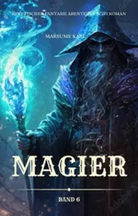 Karl |  Magier:Ein Epischer Fantasie Abenteuer Scifi Roman(Band 6) | eBook | Sack Fachmedien
