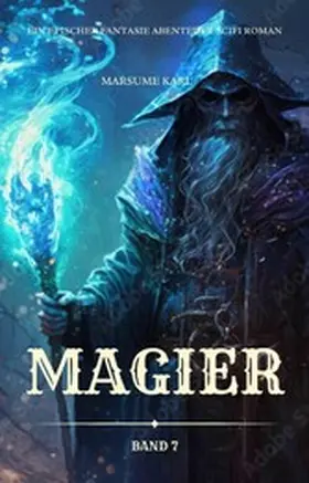 Karl |  Magier:Ein Epischer Fantasie Abenteuer Scifi Roman(Band 7) | eBook | Sack Fachmedien