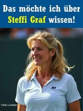 Lindner |  Das möchte ich über Steffi Graf wissen! | eBook | Sack Fachmedien