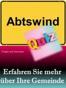 König |  Abtswind-Quiz: Erfahren Sie mehr über Ihre Gemeinde | eBook | Sack Fachmedien