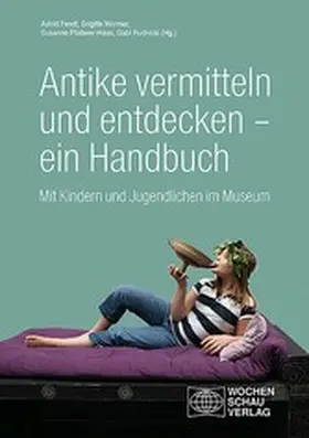 Wormer / Fendt / Pfisterer-Haas |  Antike vermitteln und entdecken – ein Handbuch | eBook | Sack Fachmedien
