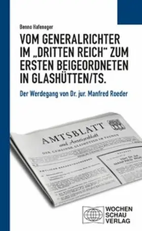 Hafeneger |  Vom Generalrichter im „Dritten Reich“ zum Ersten Beigeordneten in Glashütten/Ts. | eBook | Sack Fachmedien