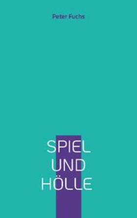 Fuchs | Spiel und Hölle | Buch | 978-3-7568-0056-8 | sack.de