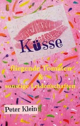 Klein |  Küsse, fliegende Tomaten & sonstige Leidenschaften | eBook | Sack Fachmedien