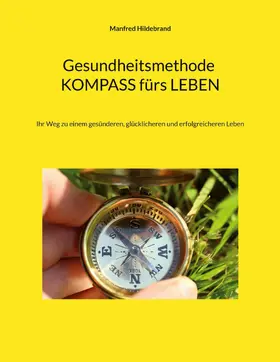 Hildebrand |  Gesundheitsmethode Kompass fürs Leben | eBook | Sack Fachmedien