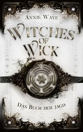 Waye |  Witches of Wick: Das Buch der Jagd | Buch |  Sack Fachmedien