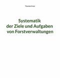 Franz |  Systematik der Ziele und Aufgaben von Forstverwaltungen | eBook | Sack Fachmedien