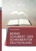 Schubert |  Bernd Schubert - Der Schreiber für Deutschland | Buch |  Sack Fachmedien
