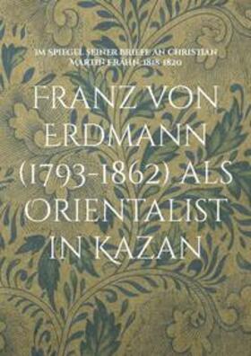 Walravens / Serikoff | Franz von Erdmann (1793-1862) als Orientalist in Kazan | Buch | 978-3-7568-1407-7 | sack.de