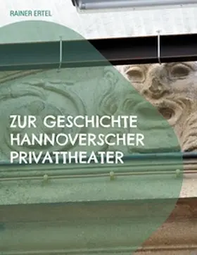 Ertel |  Zur Geschichte hannoverscher Privattheater | Buch |  Sack Fachmedien