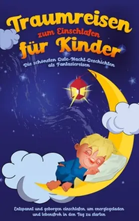Neumann |  Traumreisen zum Einschlafen für Kinder - Die schönsten Gute-Nacht-Geschichten als Fantasiereisen | Buch |  Sack Fachmedien