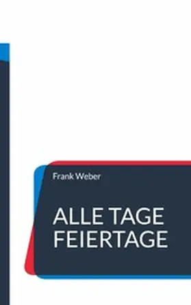 Weber |  Alle Tage Feiertage | eBook | Sack Fachmedien