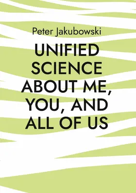 Jakubowski |  Unified Science about me, you, and all of us | eBook | Sack Fachmedien