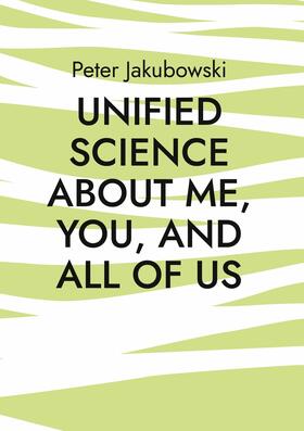 Jakubowski | Unified Science about me, you, and all of us | E-Book | sack.de
