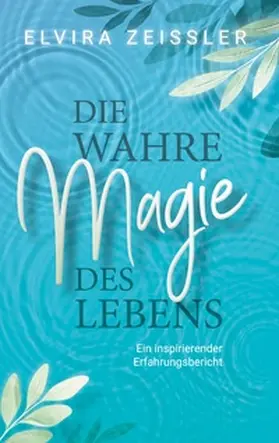 Zeißler |  Die wahre Magie des Lebens | Buch |  Sack Fachmedien
