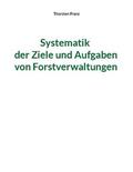 Franz |  Systematik der Ziele und Aufgaben von Forstverwaltungen | Buch |  Sack Fachmedien