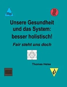 Heise |  Unsere Gesundheit und das System: besser holistisch! | eBook | Sack Fachmedien