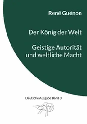 Guénon / Steinke |  Der König der Welt & Geistige Autorität und weltliche Macht | eBook | Sack Fachmedien