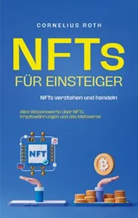 Roth |  NFTs für Einsteiger: NFTs verstehen und handeln - Alles Wissenswerte über NFTs, Kryptowährungen und das Metaverse | eBook | Sack Fachmedien