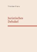Franz |  Juristisches Debakel | Buch |  Sack Fachmedien