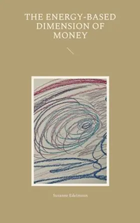 Edelmann | The energy-based dimension of money | Buch | 978-3-7568-3715-1 | www.sack.de