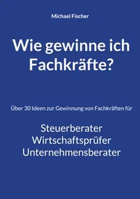 Fischer |  Wie gewinne ich Fachkräfte? | Buch |  Sack Fachmedien