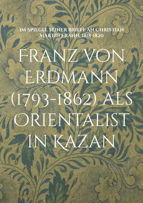 Walravens / Serikoff |  Franz von Erdmann (1793-1862) als Orientalist in Kazan | eBook | Sack Fachmedien