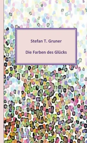 Gruner |  Die Farben des Glücks | eBook | Sack Fachmedien