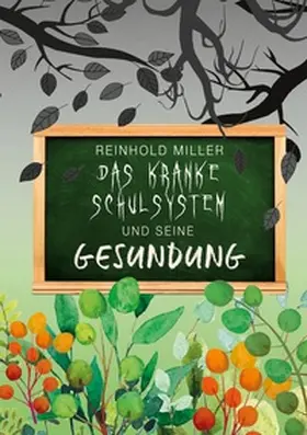Miller |  Das kranke Schulsystem und seine Gesundung | Buch |  Sack Fachmedien